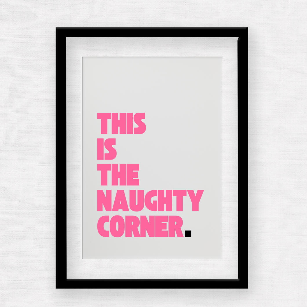 Custom script this is the naughty corner wall print in pink with black full stop with white background by Rock LV
