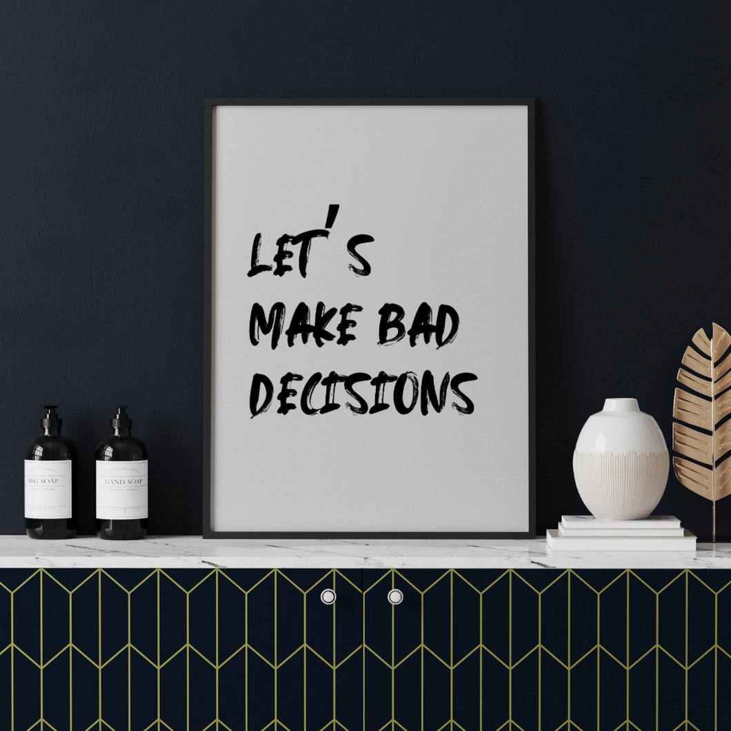 Let’s make Bad Decisions