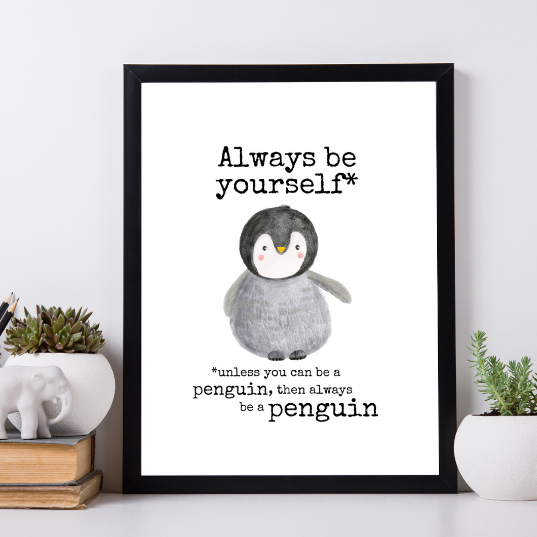 Always be yourself, unless you can be a Penguin, then always be a Penguin.