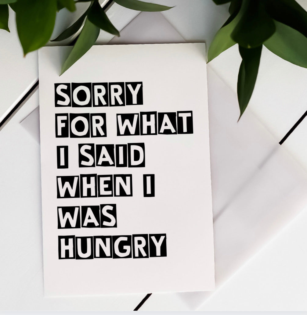 Sorry for what I said when I was Hungry