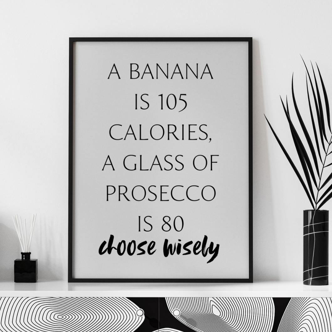 A Banana is 105 calories, a glass of Prosecco is 80. Choose Wisely