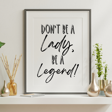 Load image into Gallery viewer, Don’t be a Lady, be a Legend!
