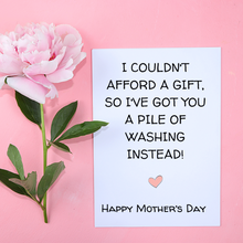Load image into Gallery viewer, I couldn’t afford a gift, so I’ve got you a pile of washing inside! Happy Mother’s Day
