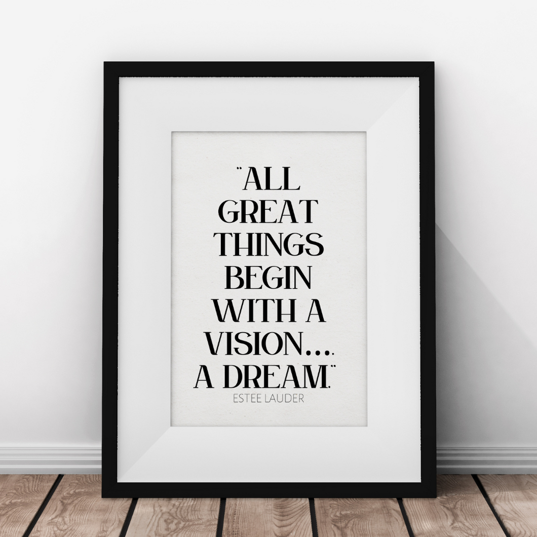 All great things begin with a Vision… A Dream - Estée Lauder