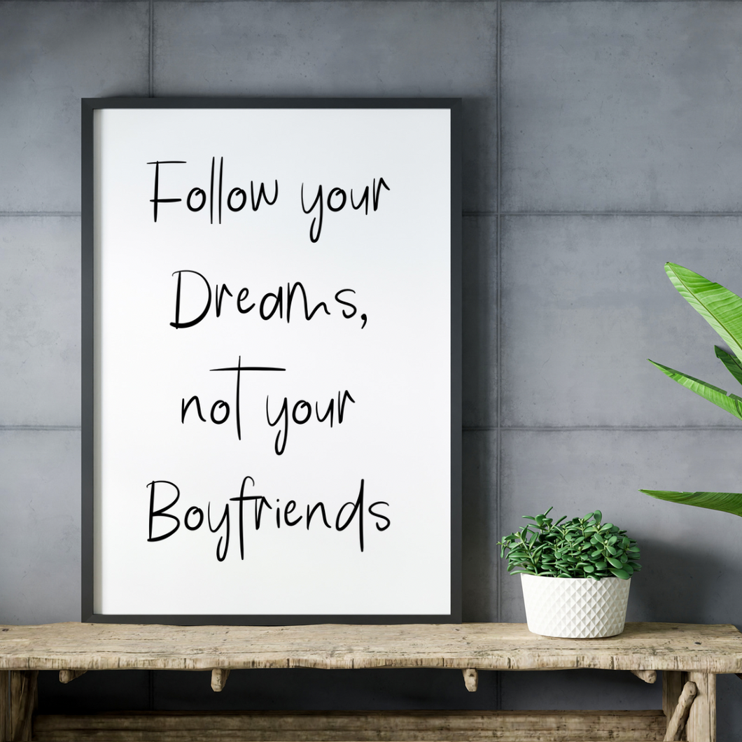 Follow your Dreams, not your Boyfriends