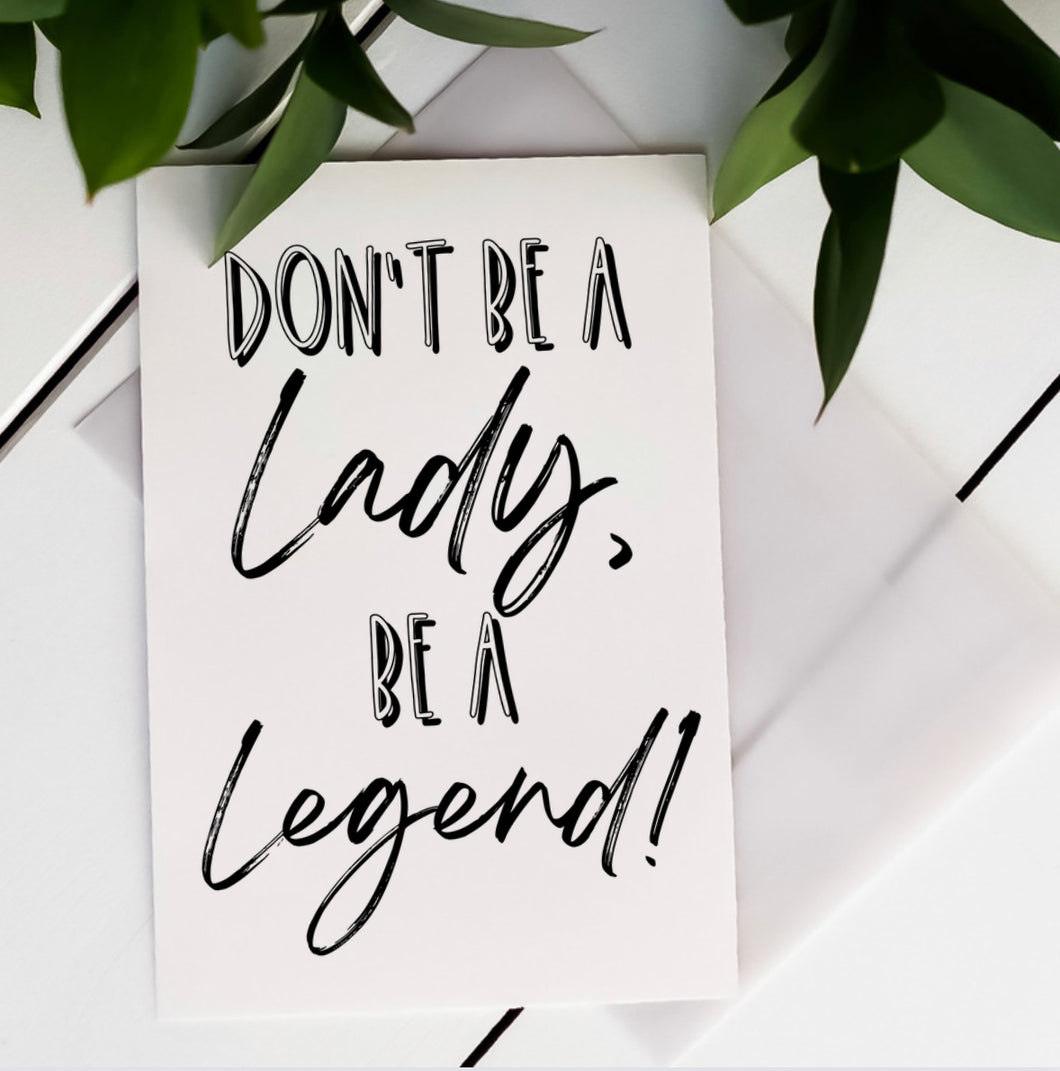 Don’t be a Lady, be a Legend