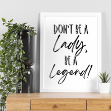 Load image into Gallery viewer, Don’t be a Lady, be a Legend!
