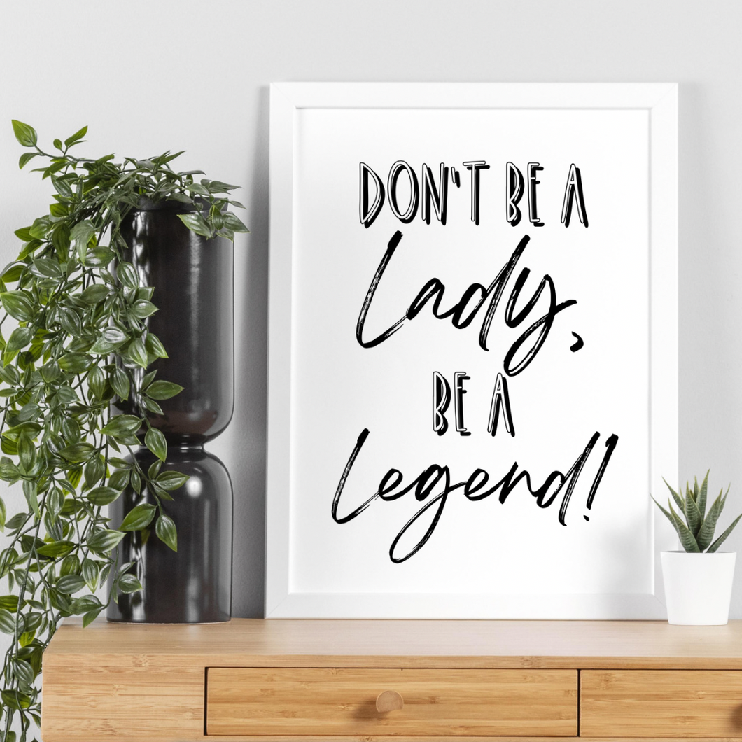 Don’t be a Lady, be a Legend!